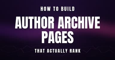 How to Build Author Archive Pages That Actually Rank