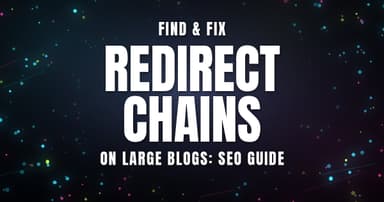 Find & Fix Redirect Chains on Large Blogs: SEO Guide