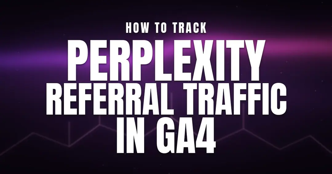 Track Perplexity Referral Traffic in GA4: A Simple 2026 Guide