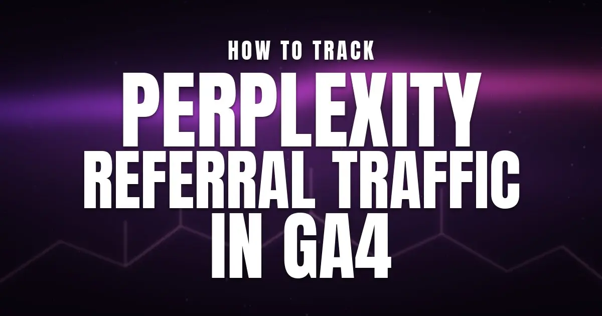 Track Perplexity Referral Traffic in GA4: A Simple 2026 Guide