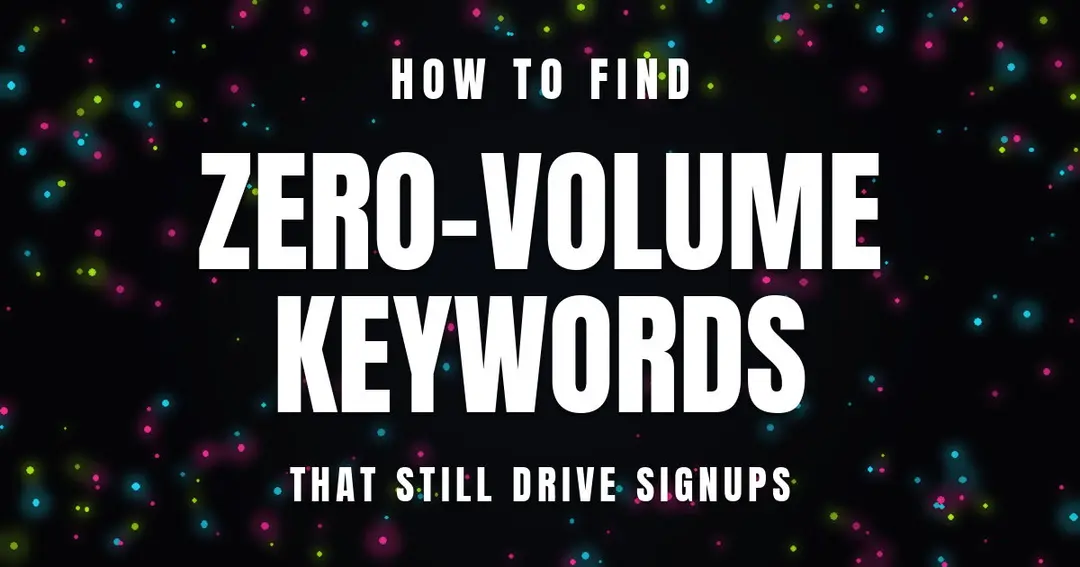 How to Find Zero-Volume Keywords That Still Drive Signups