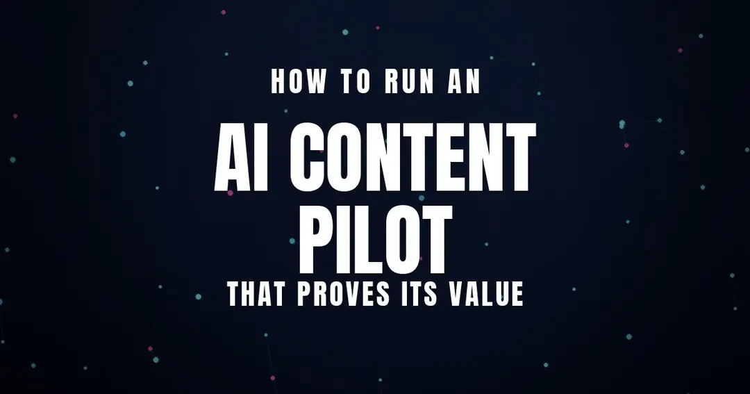 How to Run an AI Content Pilot That Proves Its Value