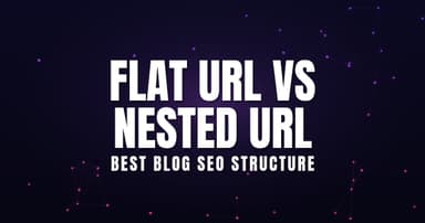 Flat URL vs Nested URL: Best Blog SEO Structure (2026)