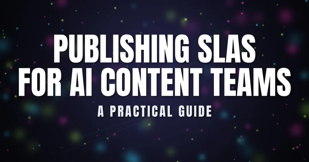 How to Set Publishing SLAs for AI Content Teams