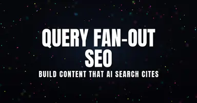 Query Fan-Out SEO: Build Content That AI Search Cites