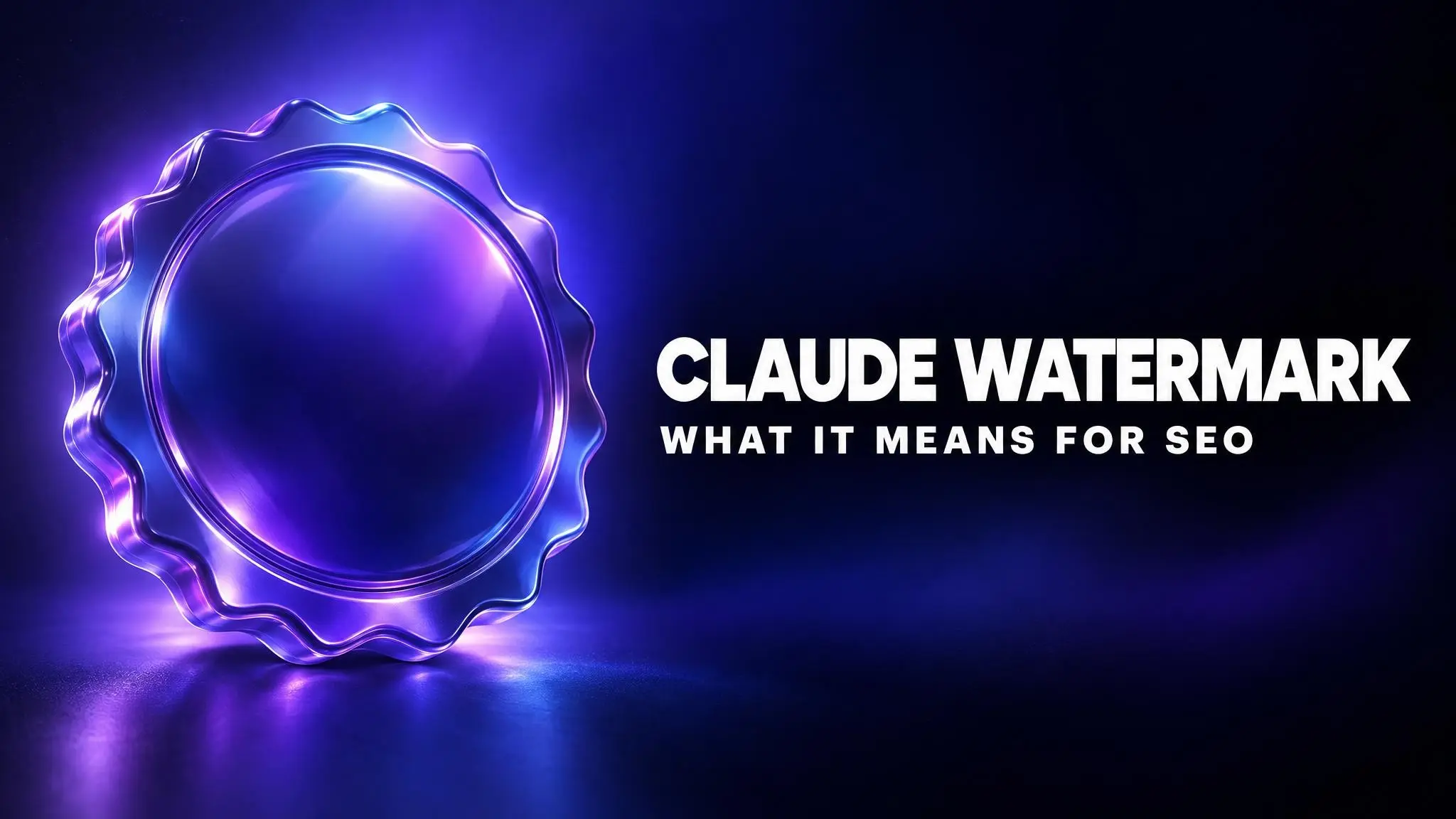 Claude Watermark and SEO: How AI Text Watermarks Work and Whether Google Cares