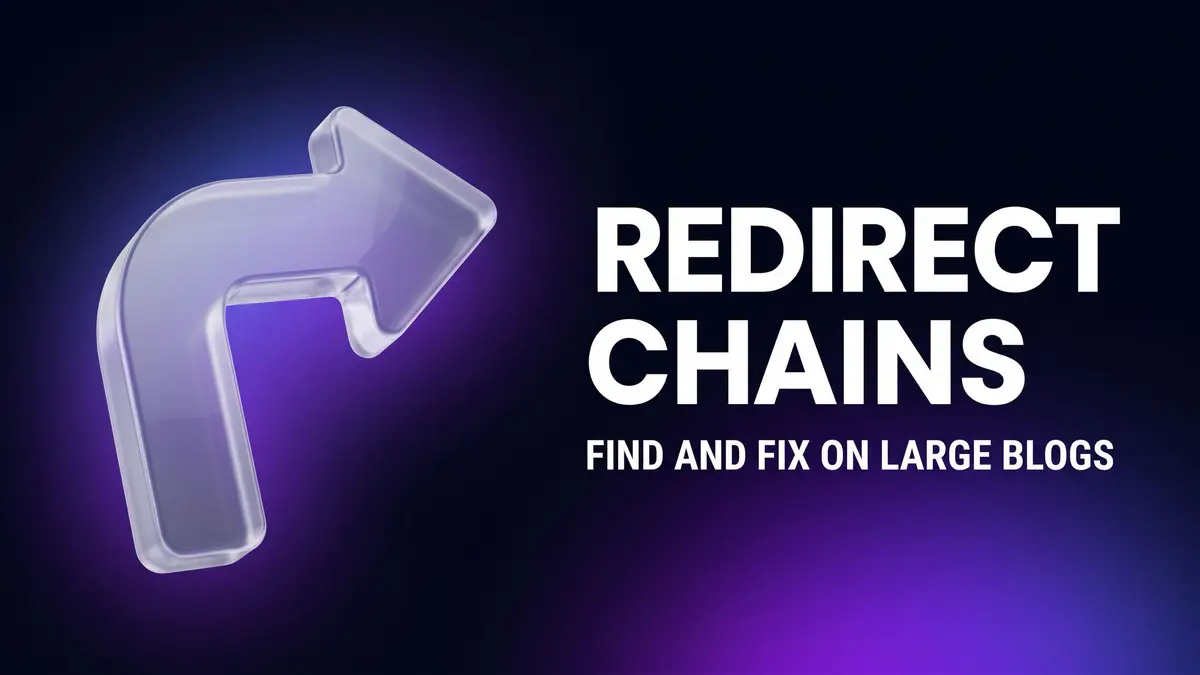 Find & Fix Redirect Chains on Large Blogs: SEO Guide